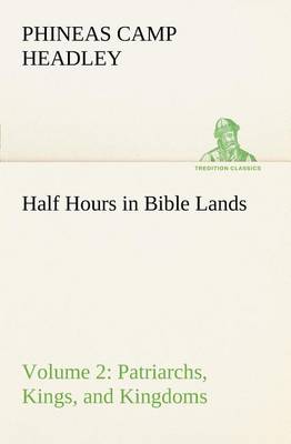 Book cover for Half Hours in Bible Lands, Volume 2 Patriarchs, Kings, and Kingdoms