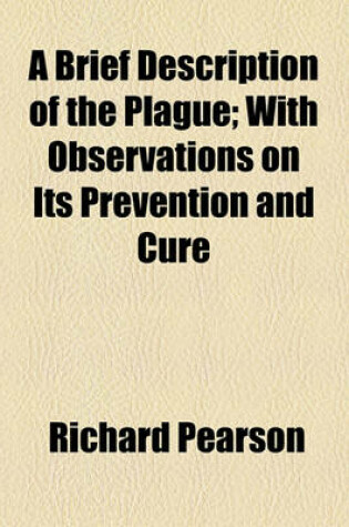 Cover of A Brief Description of the Plague; With Observations on Its Prevention and Cure