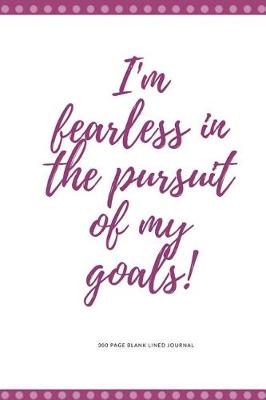 Book cover for 300 Page Blank Lined Journal - I'm Fearless in the Pursuit of My Goals