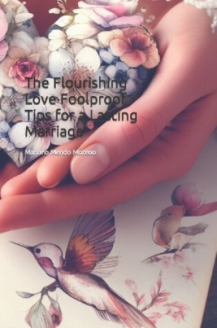 Cover of The Flourishing Love Foolproof Tips for a Lasting Marriage