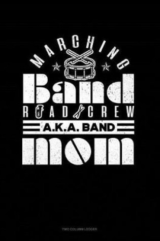 Cover of Marching Band Road Crew A.K.a Band Mom