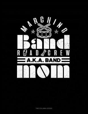 Book cover for Marching Band Road Crew A.K.a Band Mom