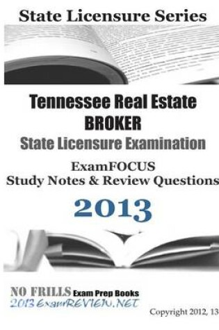 Cover of Tennessee Real Estate BROKER State Licensure Examination ExamFOCUS Study Notes & Review Questions 2013