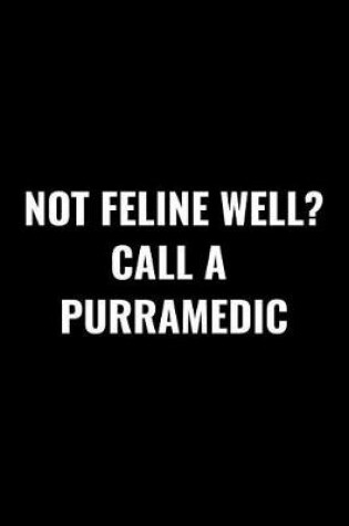Cover of Not Feline Well? Call a Purramedic
