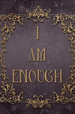 Cover of I Am Enough - Write Your Own Life's Story - College Ruled Notebook