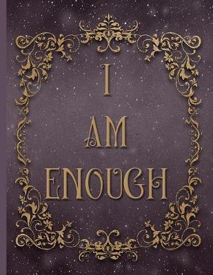 Book cover for I Am Enough - Write Your Own Life's Story - College Ruled Notebook