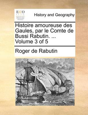 Book cover for Histoire amoureuse des Gaules, par le Comte de Bussi Rabutin. ... Volume 3 of 5