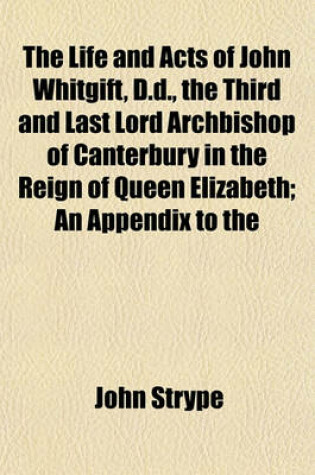 Cover of An Appendix to the Life and Acts of John Whitgift, D.D. Containing Records, Letters, and Other Original Writings, Referred to in the Foregoing Histor