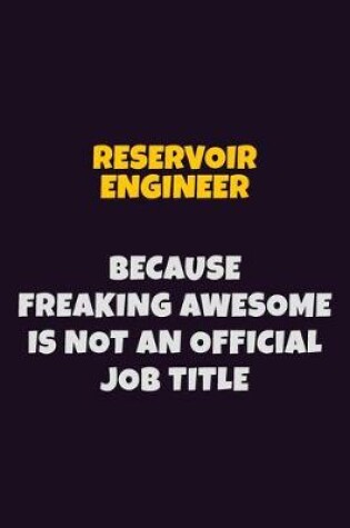 Cover of Reservoir Engineer, Because Freaking Awesome Is Not An Official Job Title