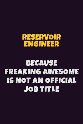 Book cover for Reservoir Engineer, Because Freaking Awesome Is Not An Official Job Title