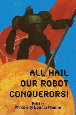 Book cover for All Hail Our Robot Conquerors!
