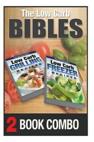 Cover of Low Carb Freezer Recipes and Low Carb Grilling Recipes