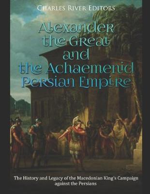 Book cover for Alexander the Great and the Achaemenid Persian Empire