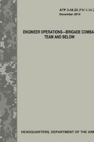 Cover of Engineer Operations - Brigade Combat Team and Below (ATP 3-34.22 / FM 3-34.22)