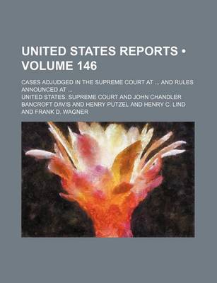 Book cover for United States Reports (Volume 146); Cases Adjudged in the Supreme Court at and Rules Announced at