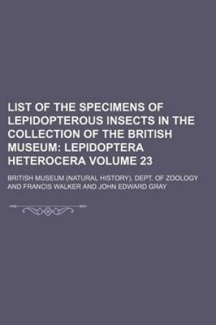 Cover of List of the Specimens of Lepidopterous Insects in the Collection of the British Museum Volume 23