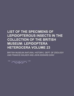 Book cover for List of the Specimens of Lepidopterous Insects in the Collection of the British Museum Volume 23