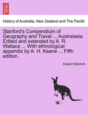 Book cover for Stanford's Compendium of Geography and Travel ... Australasia. Edited and Extended by A. R. Wallace ... with Ethnological Appendix by A. H. Keane ... Vol. I. Fifth Edition.