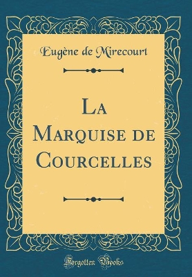 Book cover for La Marquise de Courcelles (Classic Reprint)