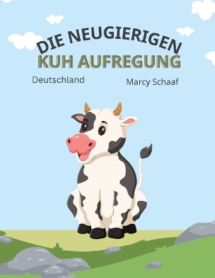Book cover for Die Neugierigen Kuh Aufregung (The Curious Cow Commotion)