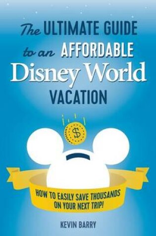 Cover of The Ultimate Guide to an Affordable Disney World Vacation