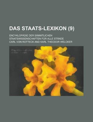 Book cover for Das Staats-Lexikon; Encyklopadie Der Sammtlichen Staatswissenschaften Fur Alle Stande (9)