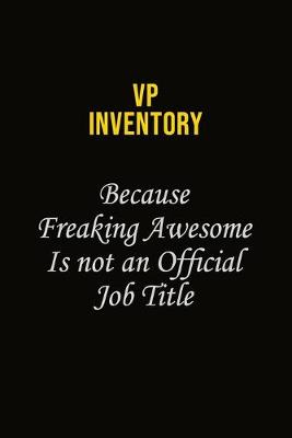 Book cover for VP Inventory Because Freaking Awesome Is Not An Official Job Title