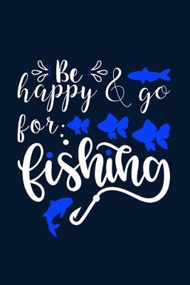 Book cover for Be Happy & Go For Fishing