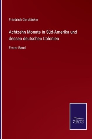 Cover of Achtzehn Monate in Süd-Amerika und dessen deutschen Colonien