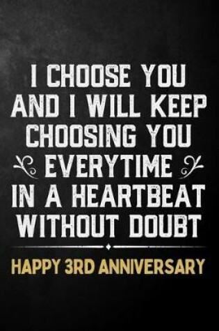 Cover of I Choose You And I Will Keep Choosing You Everytime In A Heartbeat Without Doubt Happy 3rd Anniversary
