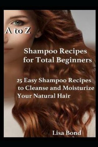 Cover of A to Z Shampoo Recipes for Total Beginners