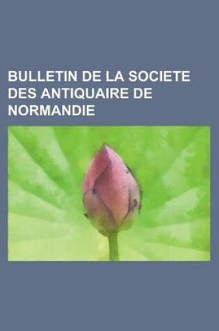 Cover of Bulletin de La Societe Des Antiquaire de Normandie