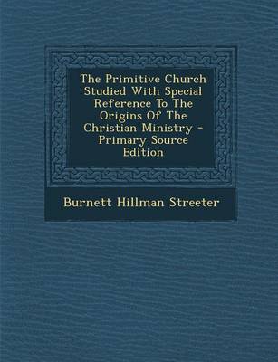 Book cover for The Primitive Church Studied with Special Reference to the Origins of the Christian Ministry