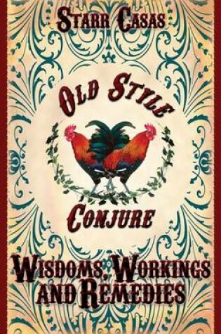 Cover of Old Style Conjure Wisdoms, Workings and Remedies