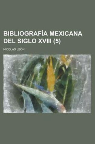 Cover of Bibliograf a Mexicana del Siglo XVIII (5)