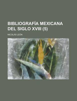 Book cover for Bibliograf a Mexicana del Siglo XVIII (5)