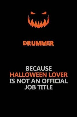 Cover of Drummer Because Halloween Lover Is Not An Official Job Title