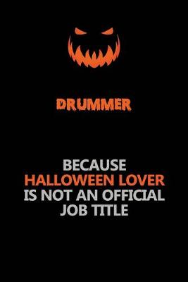 Book cover for Drummer Because Halloween Lover Is Not An Official Job Title