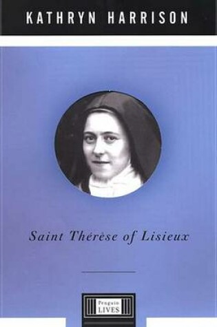 Cover of Saint Thaeraese of Lisieux / Kathryn Harrison.