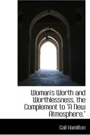 Cover of Woman's Worth and Worthlessness, the Complement to "A New Atmosphere."