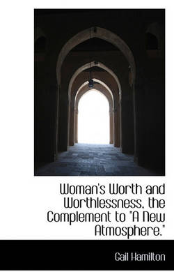 Book cover for Woman's Worth and Worthlessness, the Complement to "A New Atmosphere."