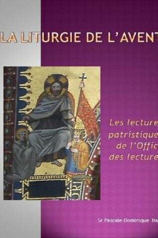 Cover of La liturgie de l'Avent: Les lectures patristiques de l'Office des lectures