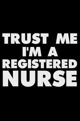 Book cover for Trust Me I'm a Registered Nurse