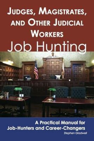 Cover of Judges, Magistrates, and Other Judicial Workers: Job Hunting - A Practical Manual for Job-Hunters and Career Changers