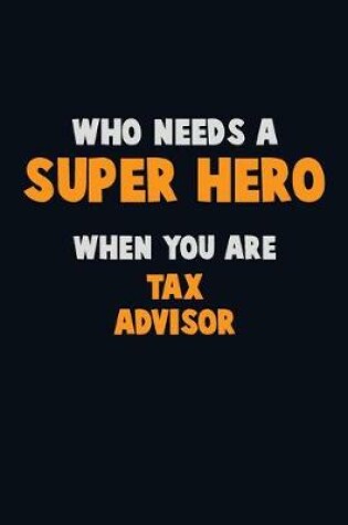 Cover of Who Need A SUPER HERO, When You Are Tax Advisor