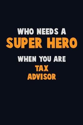 Book cover for Who Need A SUPER HERO, When You Are Tax Advisor