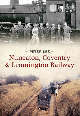 Book cover for Nuneaton, Coventry & Leamington Railway