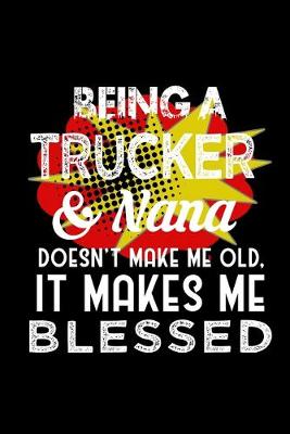 Book cover for Being a trucker & nana doesn't make me old, it makes me blessed