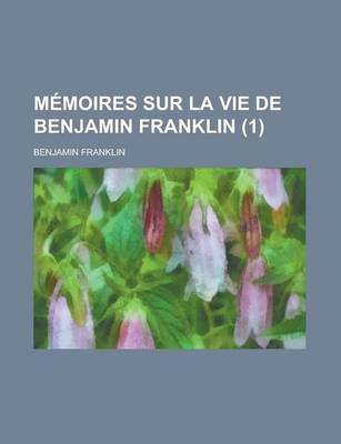 Book cover for Memoires Sur La Vie de Benjamin Franklin (1)