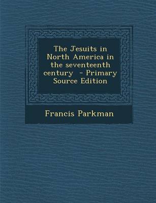 Book cover for The Jesuits in North America in the Seventeenth Century - Primary Source Edition